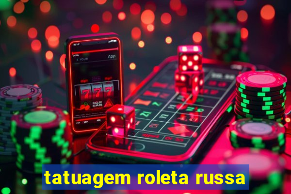 tatuagem roleta russa
